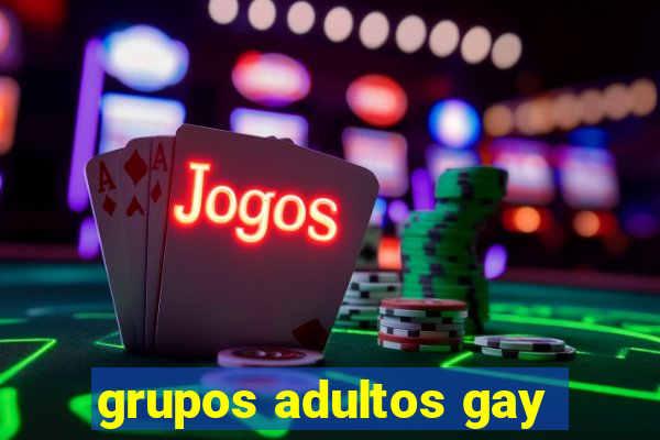 grupos adultos gay